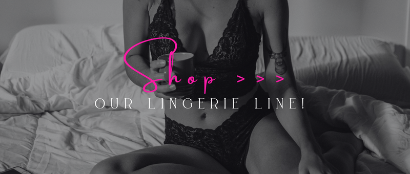 Shop our Lingerie Line! 
